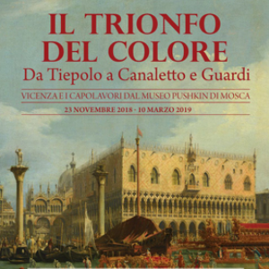 Il Trionfo del Colore. Da Tiepolo a Canaletto e Guardi. Vicenza e i Capolavori dal Museo Pushkin di Mosca