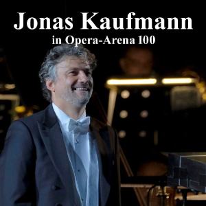 JONAS KAUFMANN IN OPERA-ARENA 100