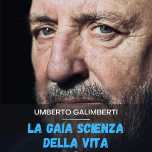 Umberto Galimberti - La gaia scienza della vita